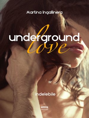 cover image of Underground love. Indelebile
